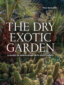 Dry Exotic Garden (A Gardener's Guide to Xeriscaping with Succulents) by Paul Spracklin, 9780719844164