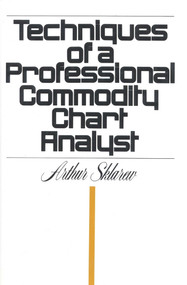 Techniques of a Professional Commodity Chart Analyst by Arthur Sklarew, 9780910418102