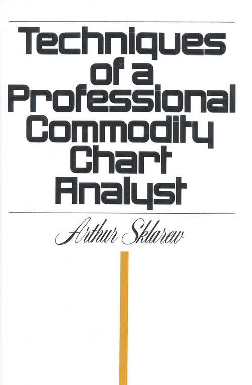 Techniques of a Professional Commodity Chart Analyst by Arthur Sklarew, 9780910418102