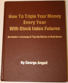 How to Triple Your Money Every Year with Stock Index Futures (Self-Teaching Day Trading Technical System for Predicting Tomorrow's Prices and Profits) by George Angell, 9780930233037