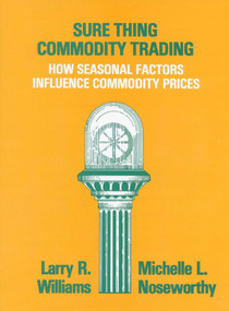 Sure Thing Commodity Trading (How Seasonal Factors Influence Commodity Prices) by Larry Williams, Michelle Noseworthy, 9780930233044