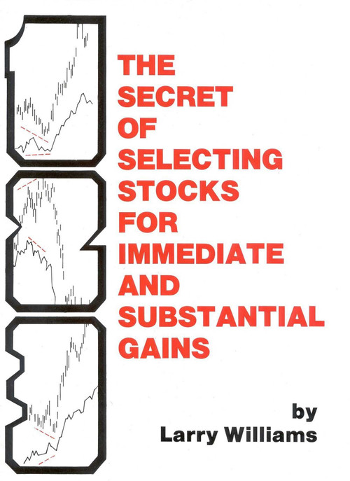 The Secrets of Selecting Stocks for Immediate and Substantial Gains by Larry Williams, 9780930233051