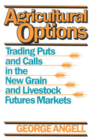 Agricultural Options (Trading Puts and Calls in the New Grain and Livestock Futures Markets) by George Angell, 9780930233464
