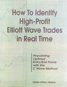 How to Identify High Profit Elliott Wave Trades in Real-Time by Myles Wilson Walker, 9780930233570