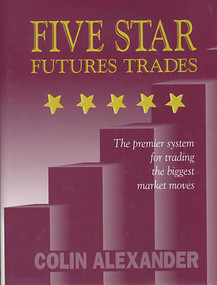 Five Star Futures Trades (The Premier System for Trading the Biggest Market Moves) by Colin Alexander, 9780930233587
