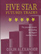 Five Star Futures Trades (The Premier System for Trading the Biggest Market Moves) by Colin Alexander, 9780930233587