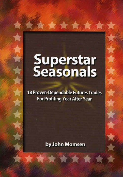 Superstar Seasonals (18 Proven-Dependable Futures Trades For Profiting Year After Year) by John Momsen, 9780930233723