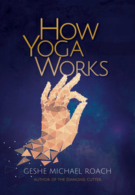 How Yoga Works by Geshe Michael Roach, 9780976546900