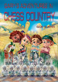 Gary's Adventures in Chess Country by Igor Sukhin, 9780979148224