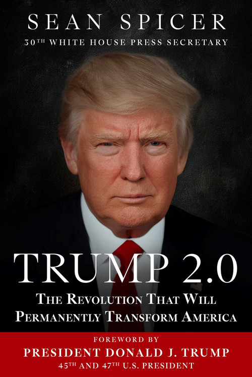 Trump 2.0 (The Revolution That Will Permanently Transform America) by Sean Spicer, Donald J. Trump, 9781510786202