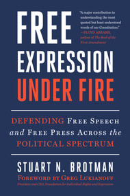 Free Expression Under Fire (Defending Free Speech and Free Press Across the Political Spectrum) by Stuart N. Brotman, Greg Lukianoff, 9781510786752
