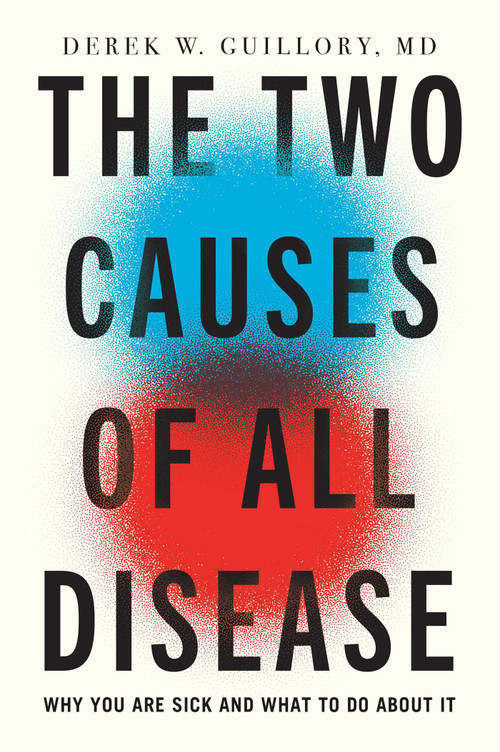 The Two Causes of All Disease (Why You Are Sick-And What to Do About It) by Derek Guillory, 9781637634981