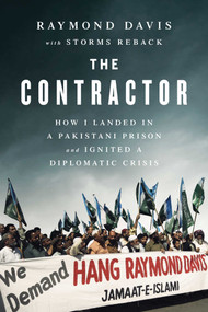 The Contractor (How I Landed in a Pakistani Prison and Ignited a Diplomatic Crisis) - 9781637749326 by Raymon Davis, Raymond Davis, 9781637749326