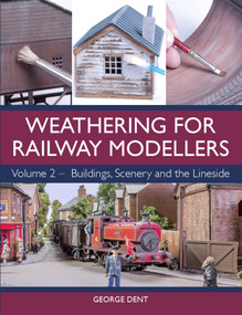 Weathering for Railway Modellers (Buildings, Scenery and the Lineside) by George Dent, 9781785004391