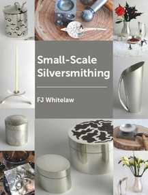 Small-Scale Silversmithing by F J Whitelaw, 9781785006173