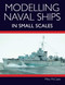 Modelling Naval Ships in Small Scales by Mike McCabe, 9781785008504