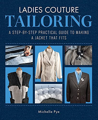 Ladies Couture Tailoring (A Step-by-Step Practical Guide to Making a Jacket that Fits) by Michelle Pye, 9781785009167