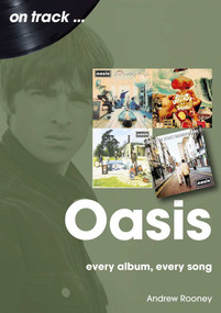 Oasis (every album, every song) by Andrew Rooney, 9781789523003