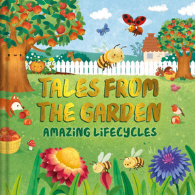 Tales from the Garden (An Amazing Lifecycles Collection of Nature Stories) by IglooBooks, Gisela Bohórquez, 9781805852254