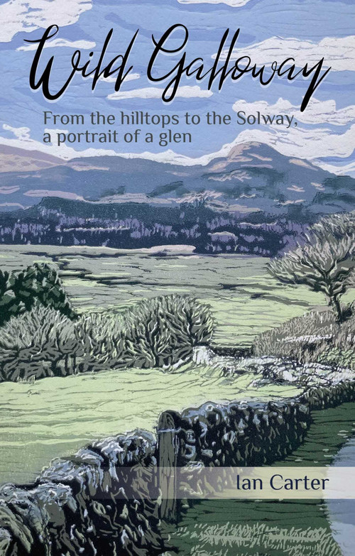 Wild Galloway (From the Hilltops to the Solway, a Portrait of a Glen) by Ian Carter, 9781849955874