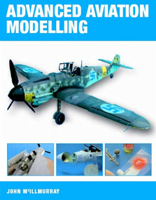 Advanced Aviation Modelling by John McIllmurray, 9781861267535