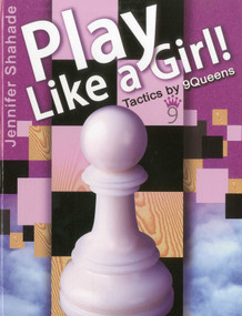 Play Like a Girl! (Tactics by 9Queens) by Jennifer Shahade, 9781936277032