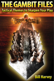 The Gambit Files (Tactical Themes to Sharpen Your Play) by Bill Harvey, 9781936277117