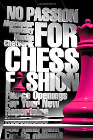 No Passion For Chess Fashion (Fierce Openings For Your New Repertoire) by Alexander Raetsky, Maxim Chetverik, 9781936277261