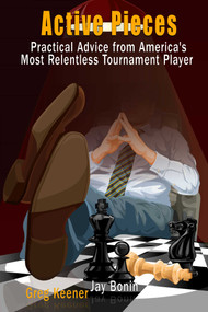 Active Pieces (Practical Advice from America's Most Relentless Tournament Player) by Jay Bonin, Greg Keener, 9781936277766