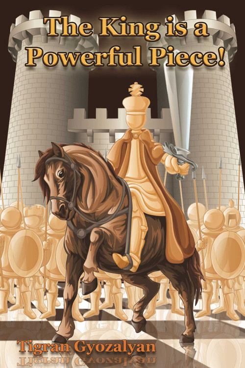 The King Is a Powerful Piece! by Tigran Gyozalyan, 9781936277803