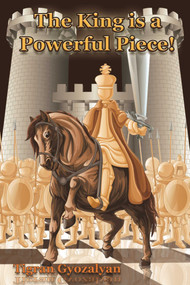 The King Is a Powerful Piece! by Tigran Gyozalyan, 9781936277803