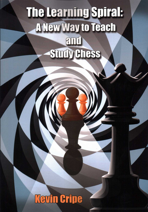 The Learning Spiral (A New Way to Teach and Study Chess) by Kevin Cripe, John Hattie, 9781936277889