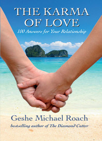The Karma of Love (100 Answers for Your Relationship,from the Ancient Wisdom of Tibet) by Geshe Michael Roach, 9781937114060