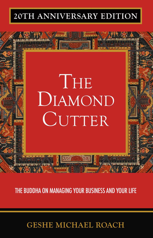 Diamond Cutter 20th Anniversary Edition (The Buddha on Managing Your Business & Your Life) by Geshe Michael Roach, 9781937114411