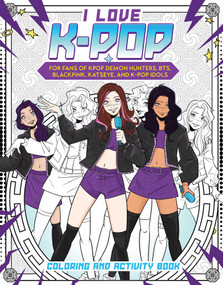 I Love K-pop Coloring and Activity Book (For fans of KPop Demon Hunters, BTS, BLACKPINK, KATSEYE, and K-pop Idols) by Reel Ink Press, Mario Del Pennino, Arianna Florean, 9781958862186