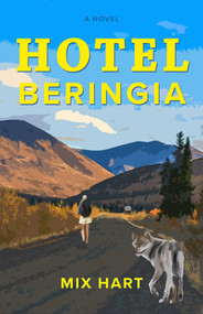 Hotel Beringia (A Novel) by Mix Hart, 9781990160387