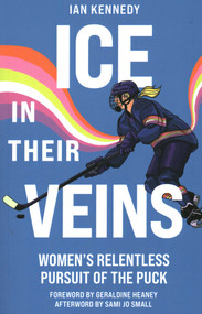 Ice in Their Veins (Women's Relentless Pursuit of the Puck) by Ian Kennedy, 9781990160424