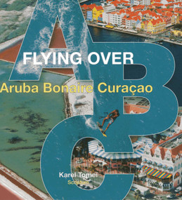 Flying over ABC ((Aruba, Bonaire, Curacao)) by Karel Tomei, 9789055946921
