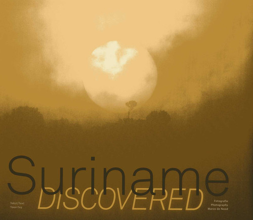 Suriname Discovered by Toon Fey, 9789055947072