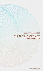 Techno-Optimist Manifesto by Marc Andreessen, 9798991641517