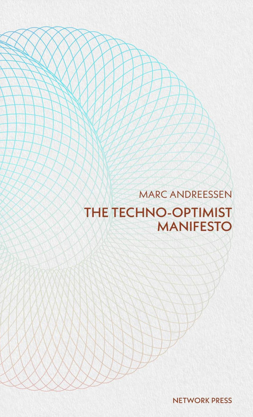 Techno-Optimist Manifesto by Marc Andreessen, 9798991641517