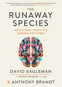 The Runaway Species (How Human Creativity Remakes the World) by David Eagleman, Anthony Brandt, 9781948226035