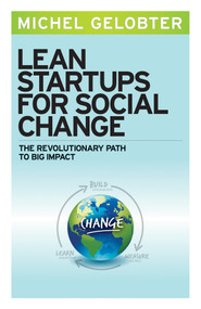Lean Startups for Social Change (The Revolutionary Path to Big Impact) by Michel Gelobter, 9781626561496
