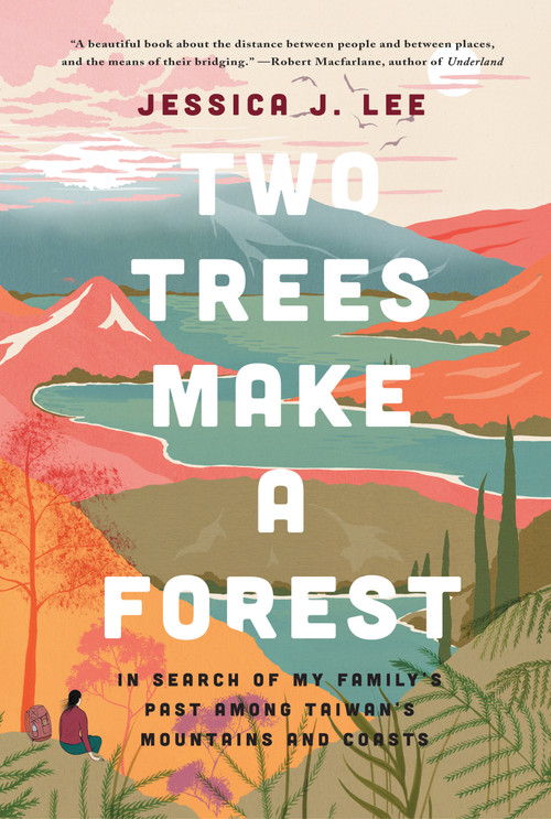 Two Trees Make a Forest (In Search of My Family's Past Among Taiwan's Mountains and Coasts) by Jessica J. Lee, 9781646220007