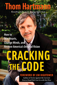 Cracking the Code (How to Win Hearts, Change Minds, and Restore America's Original Vision) by Thom Hartmann, 9781576756270