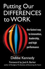 Putting Our Differences to Work (The Fastest Way to Innovation, Leadership and High Performance) by Debbe Kennedy, 9781576754993
