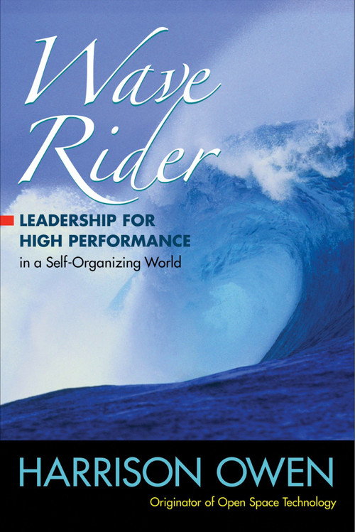 Wave Rider (Leadership for High Performance in a Self-Organizing World) by Harrison Owen, 9781576756171