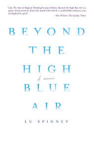 Beyond the High Blue Air (A Memoir) by Lu Spinney, 9781936787548