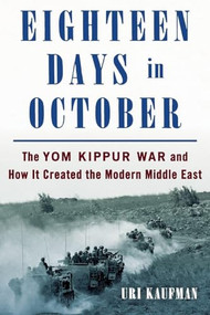 Eighteen Days in October (The Yom Kippur War and How It Created the Modern Middle East) - 9781250452696 by Uri Kaufman, 9781250452696