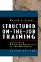 Structured On-the-Job Training (Unleashing Employee Expertise in the Workplace) by Ronald L. Jacobs, 9781576752425